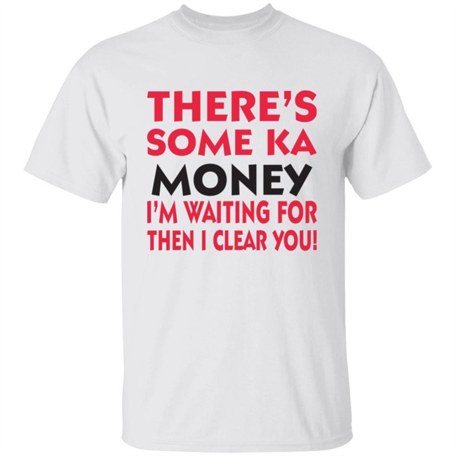BennyMalama There's Some Ka Money I'm Waiting For Then I Clear You Shirt BennyMalama There's Some Ka Money I'm Waiting For Then I Clear You Shirt