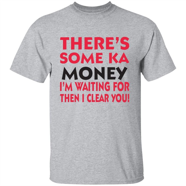 BennyMalama There's Some Ka Money I'm Waiting For Then I Clear You Shirt BennyMalama There's Some Ka Money I'm Waiting For Then I Clear You Shirt