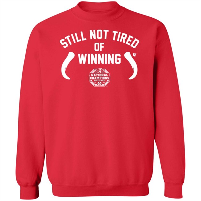 Still Not Tired Of Winning T Shirt Still Not Tired Of Winning T Shirt
