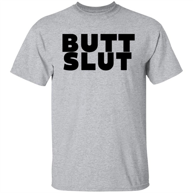 Butt Slut T Shirt Butt Slut T Shirt