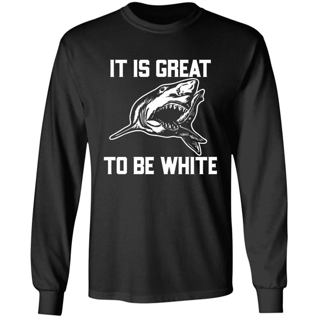 RubbingMe1 It Is Great To Be White Shark Shirt RubbingMe1 It Is Great To Be White Shark Shirt