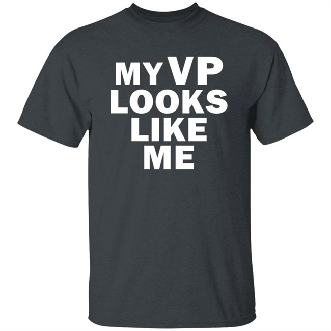 My Vp Looks Like Me T Shirt My Vp Looks Like Me T Shirt