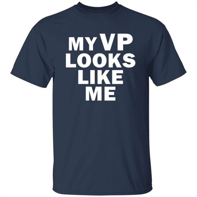 My Vp Looks Like Me T Shirt My Vp Looks Like Me T Shirt