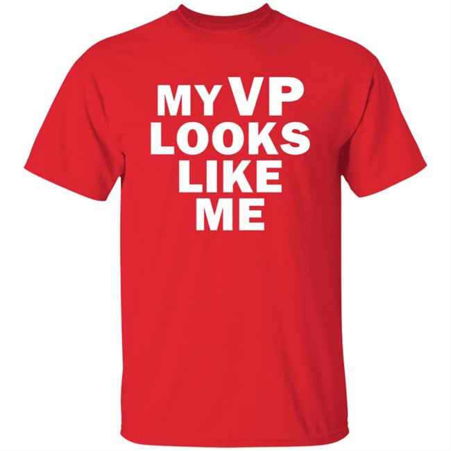 My Vp Looks Like Me T Shirt My Vp Looks Like Me T Shirt