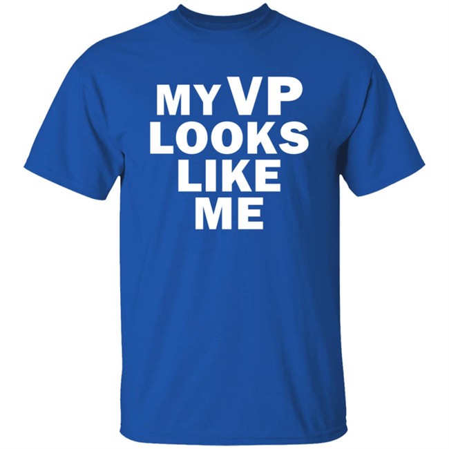 My Vp Looks Like Me T Shirt My Vp Looks Like Me T Shirt