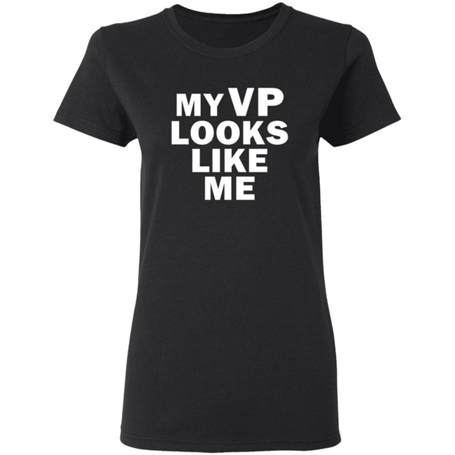 My Vp Looks Like Me T Shirt My Vp Looks Like Me T Shirt