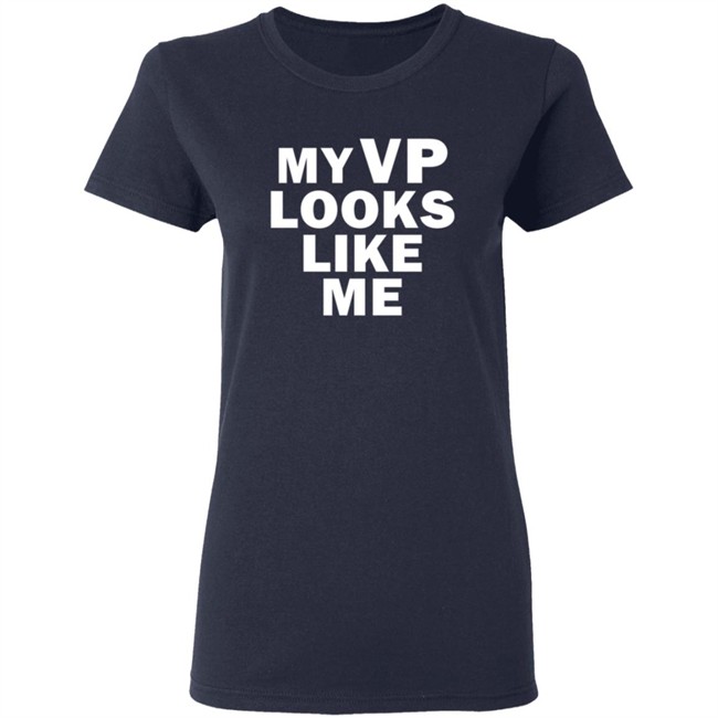 My Vp Looks Like Me T Shirt My Vp Looks Like Me T Shirt