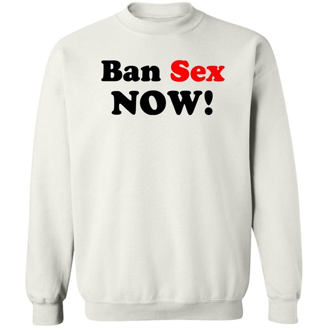 Ban Sex Now Shirt Isabel Millar Ban Sex Now Shirt Isabel Millar