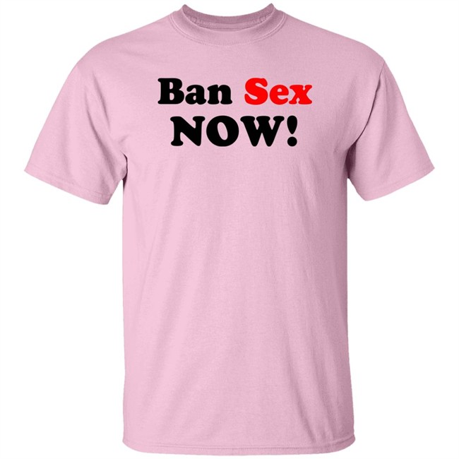 Ban Sex Now Shirt Isabel Millar Ban Sex Now Shirt Isabel Millar