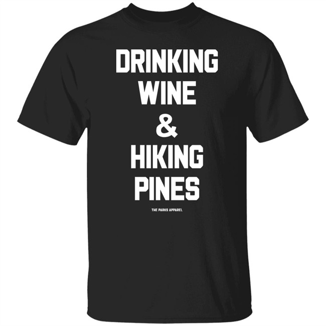 Drinking Wine & Hiking Pines Shirt The Parks Apparel Merch Grim_Beauty