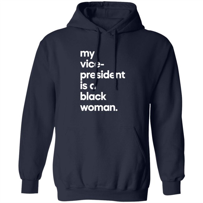 My Vice President Is A Black Woman Hoodie Whoopi Goldberg My Vice President Is A Black Woman Hoodie Whoopi Goldberg