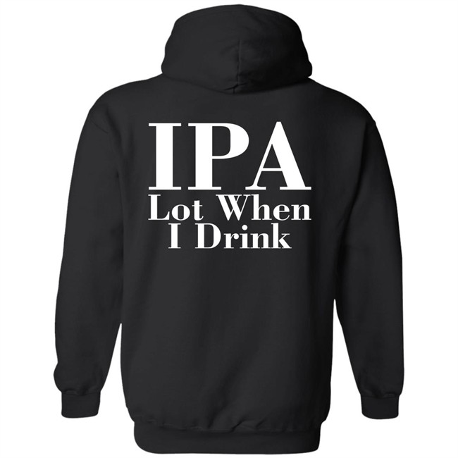 Ely IPA Lot When I Drink Shirt Ely IPA Lot When I Drink Shirt