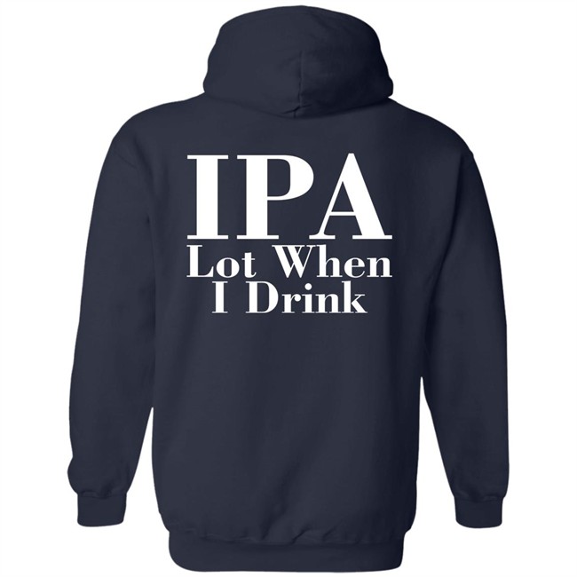 Ely IPA Lot When I Drink Shirt Ely IPA Lot When I Drink Shirt