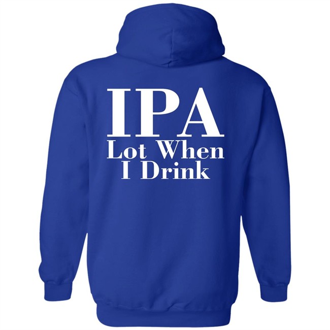 Ely IPA Lot When I Drink Shirt Ely IPA Lot When I Drink Shirt