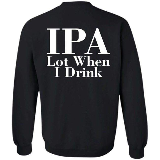 Ely IPA Lot When I Drink Shirt Ely IPA Lot When I Drink Shirt