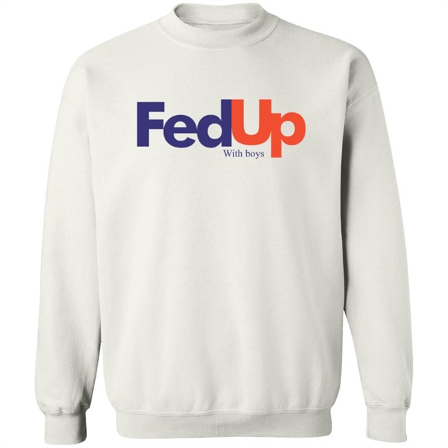 Fed Up With Boys Shirt Fed Up With Boys Shirt