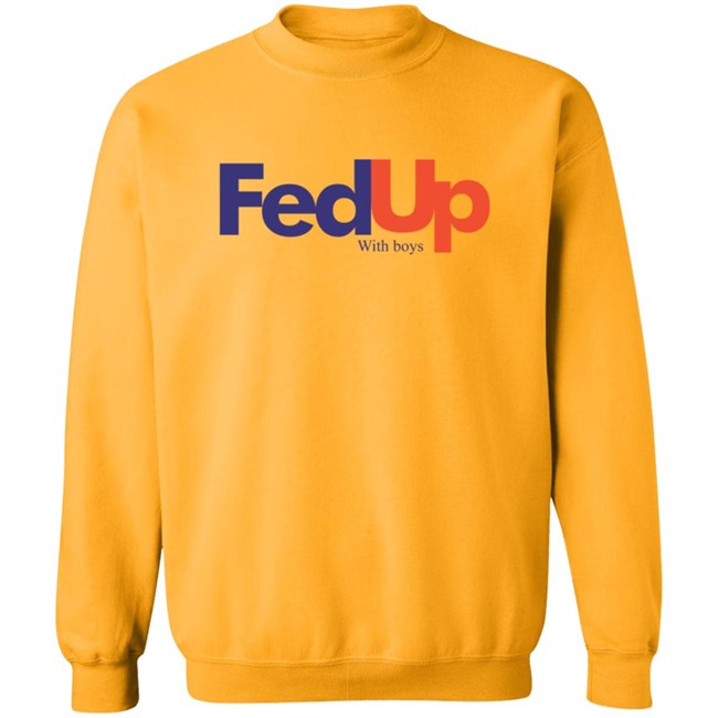 Fed Up With Boys Shirt Fed Up With Boys Shirt
