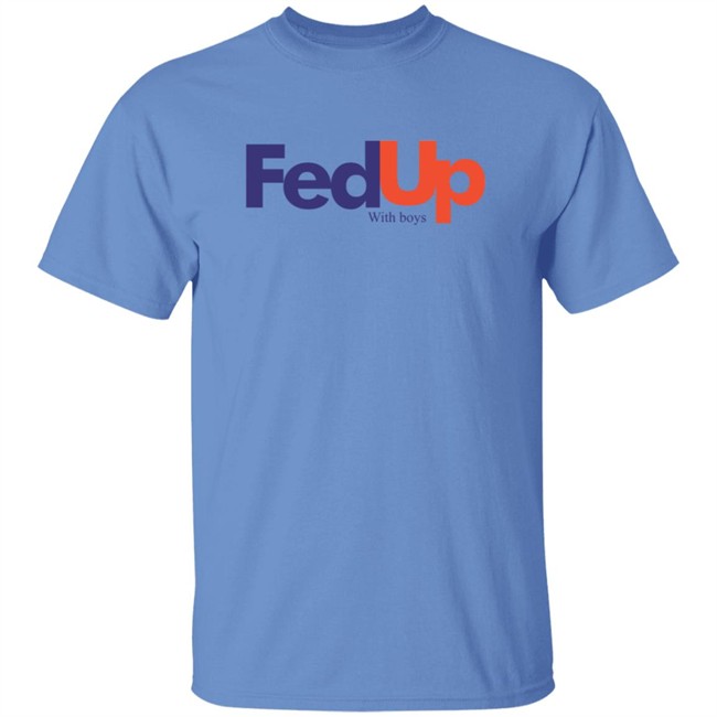Fed Up With Boys Shirt Fed Up With Boys Shirt