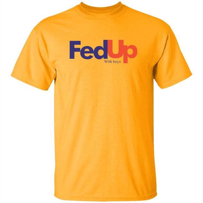 Fed Up With Boys Shirt Fed Up With Boys Shirt
