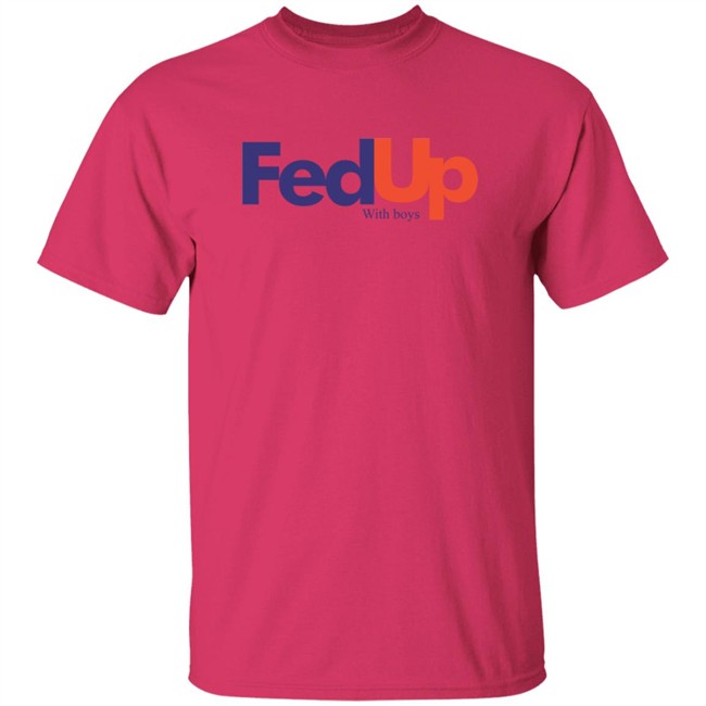 Fed Up With Boys Shirt Fed Up With Boys Shirt