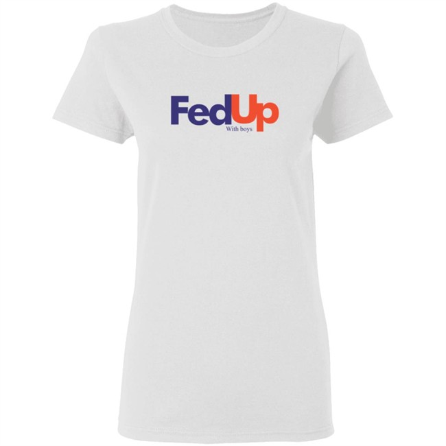 Fed Up With Boys Shirt Fed Up With Boys Shirt