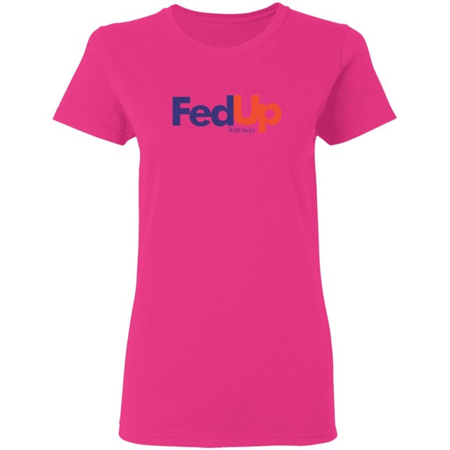 Fed Up With Boys Shirt Fed Up With Boys Shirt