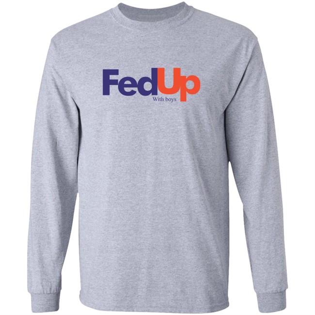 Fed Up With Boys Shirt Fed Up With Boys Shirt