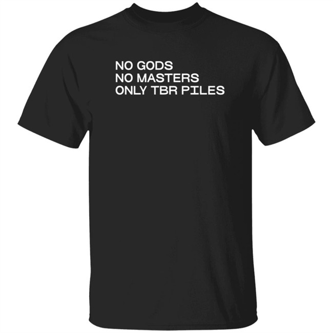 No Gods No Masters Only Tbr T Shirt