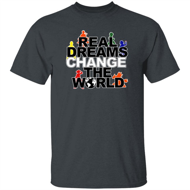 Real Dreams Change The World Hoodie Real Dreams Change The World Hoodie
