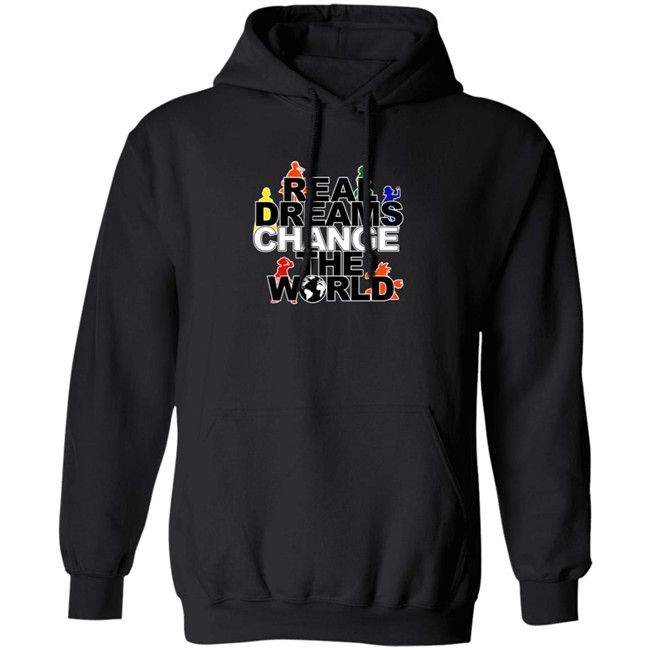 Real Dreams Change The World Hoodie Real Dreams Change The World Hoodie