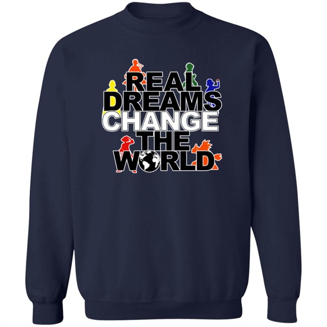 Real Dreams Change The World Hoodie Real Dreams Change The World Hoodie