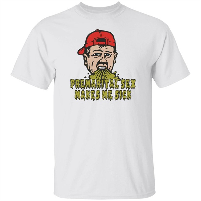 Shitheadsteve Merch Premarital Sex Makes Me Sick Tee Shirt