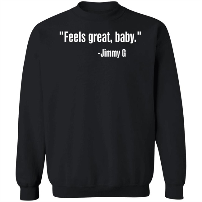 Feels Great Baby Shirt Jimmy Garoppolo Feels Great Baby Shirt Jimmy Garoppolo