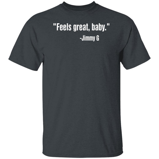 Feels Great Baby Shirt Jimmy Garoppolo Feels Great Baby Shirt Jimmy Garoppolo