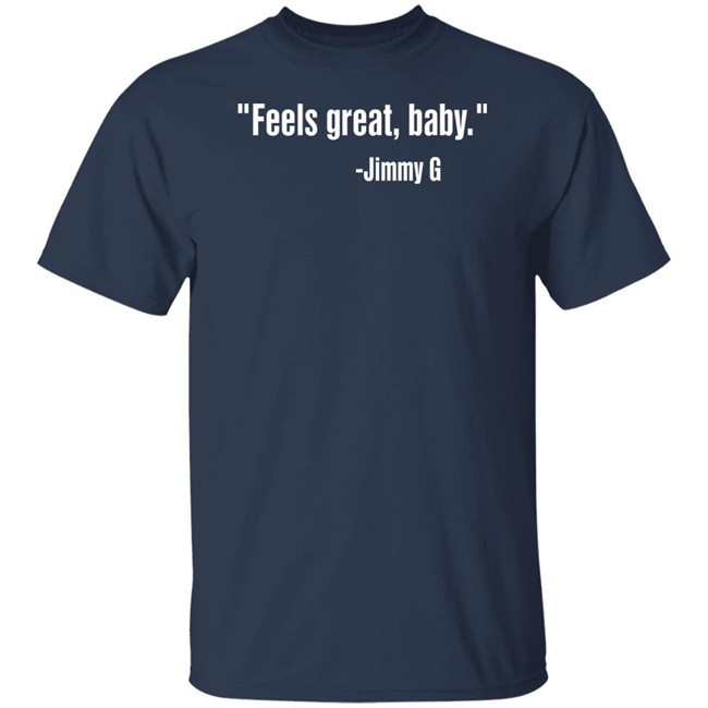 Feels Great Baby Shirt Jimmy Garoppolo Feels Great Baby Shirt Jimmy Garoppolo