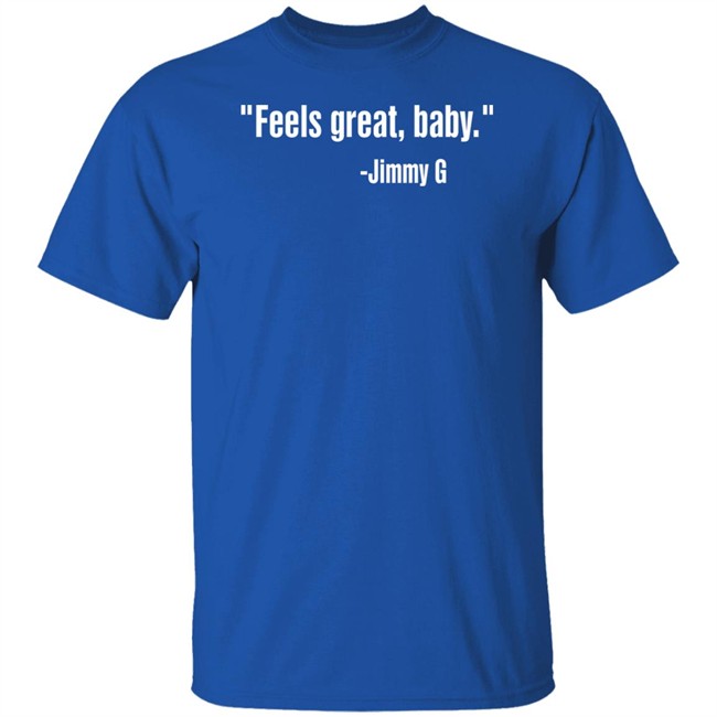 Feels Great Baby Shirt Jimmy Garoppolo Feels Great Baby Shirt Jimmy Garoppolo