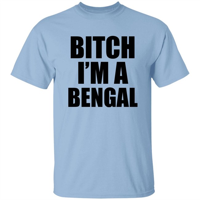 Bitch I'm A Bengal Shirt Commissioner Yas Bitch I'm A Bengal Shirt Commissioner Yas
