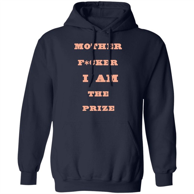 Mother F*cker I Am The Prize Shirt Mother F*cker I Am The Prize Shirt