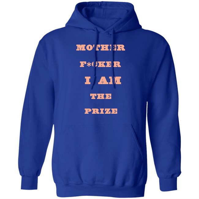 Mother F*cker I Am The Prize Shirt Mother F*cker I Am The Prize Shirt