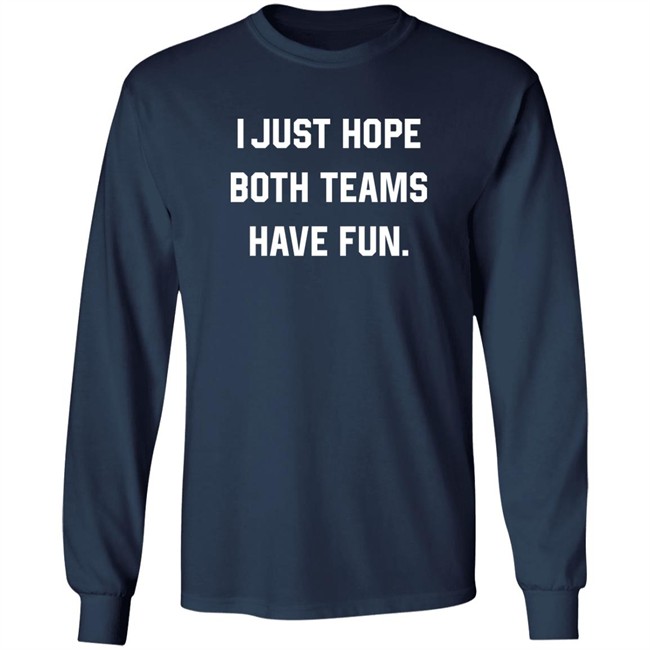 Breland Moore I Just Hope Both Teams Have Fun Sweatshirt Breland Moore I Just Hope Both Teams Have Fun Sweatshirt