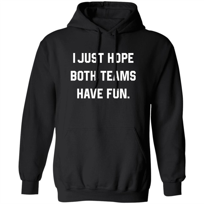 Breland Moore I Just Hope Both Teams Have Fun Sweatshirt Breland Moore I Just Hope Both Teams Have Fun Sweatshirt