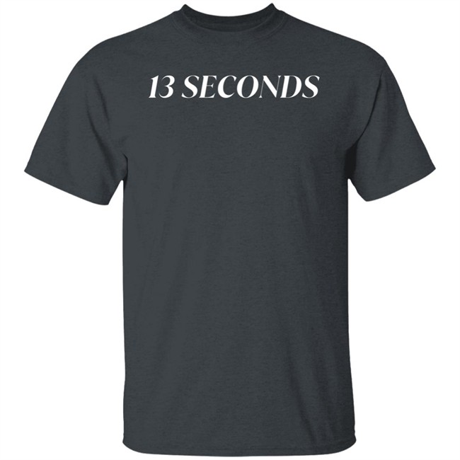 13 Seconds Shirt Dad Bod Tee Chiefs Kingdom 13 Seconds Shirt Dad Bod Tee Chiefs Kingdom
