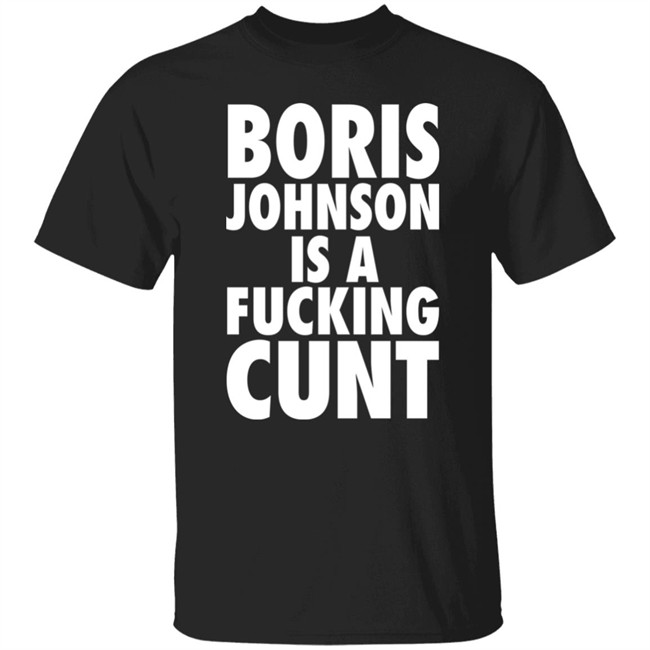 Boris Johnson Is A Fucking Cunt Shirt Steve Bray Viva La Revolutio Snb19692