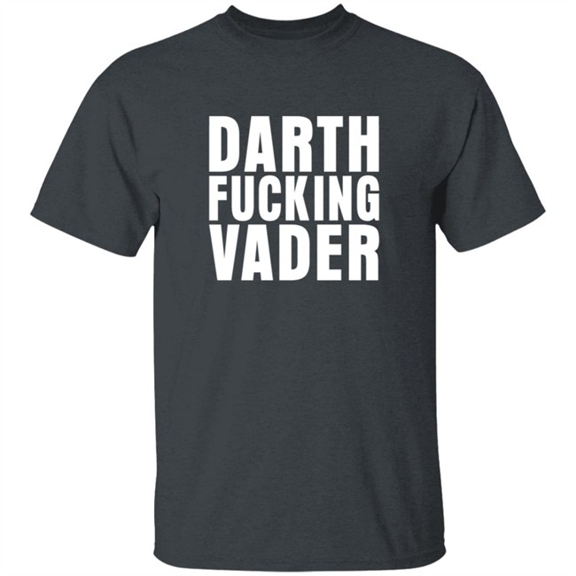 Darth Fucking Vader Shirt Darth Fucking Vader Shirt