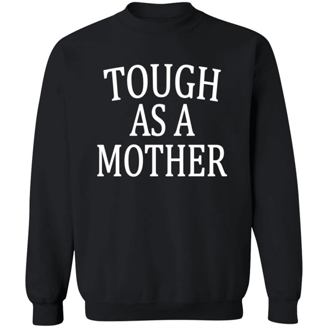 Tough As A Mother Shirt Tough As A Mother Shirt