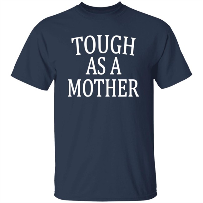 Tough As A Mother Shirt Tough As A Mother Shirt