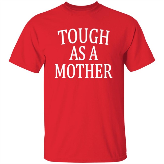 Tough As A Mother Shirt Tough As A Mother Shirt