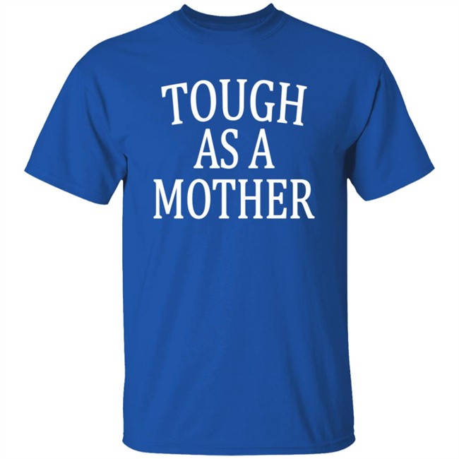 Tough As A Mother Shirt Tough As A Mother Shirt