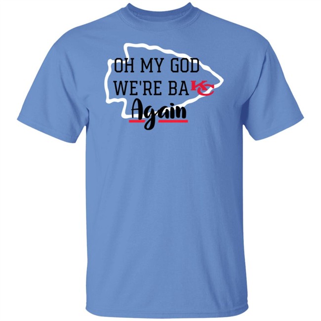 Oh My God Were Back Again T Shirt Oh My God Were Back Again T Shirt