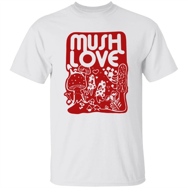 Mush Love T Shirt